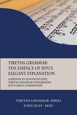Tibetan Grammar: The Essence of the Elegant Explanation: A Medium to Advanced Level Grammar Text - Tony Duff