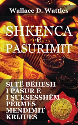 Shkenca e pasurimit: Si t bhesh i pasur e i suksesshn prmes mendimit krijues - Wallace D. Wattles