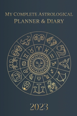 My Complete Astrological Planner & Diary 2023: Planetary and Lunar Transits and Aspects, Void of Course Moon and Lunar Phases, Planets in Retrograde, - Tatiana Borsch
