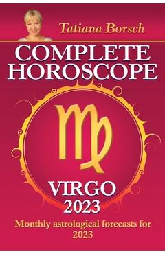 Coperta cărții 'Complete Horoscope Virgo 2023: Monthly Astrological Forecasts for 2023 - Tatiana Borsch'