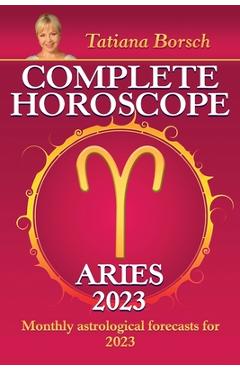 Coperta cărții 'Complete Horoscope Aries 2023: Monthly Astrological Forecasts for 2023 - Tatiana Borsch'