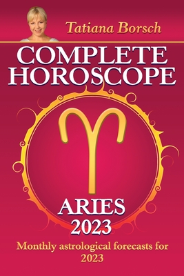 Coperta cărții 'Complete Horoscope Aries 2023: Monthly Astrological Forecasts for 2023 - Tatiana Borsch'