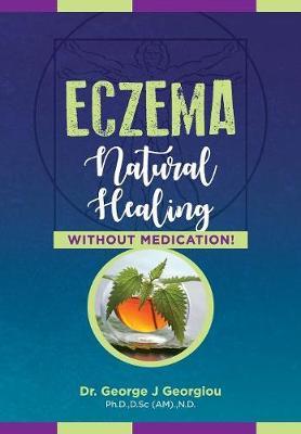 Eczema: Natural Healing, Without Medication - George John Georgiou