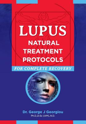 Lupus: Natural Treatment Protocols for Complete Recovery - George John Georgiou
