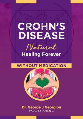 Crohn's Disease: Natural Healing Forever, Without Medication - George John Georgiou