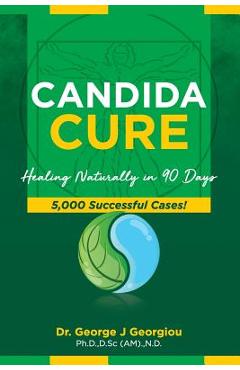 Coperta cărții 'Candida Cure: Healing Naturally in 90 Days. 5,000 Successful Cases! - George John Georgiou'