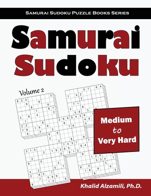 Samurai Sudoku: 500 Medium to Very Hard Sudoku Puzzles Overlapping into 100 Samurai Style - Khalid Alzamili