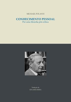 Conhecimento pessoal: Por uma filosofia pos-critica - Eduardo Beira