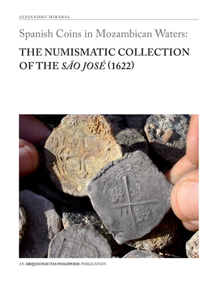 Spanish Coins in Mozambican Waters: The Numismatic Collection of the S�o Jos� (1622) - Alejandro Mirabal