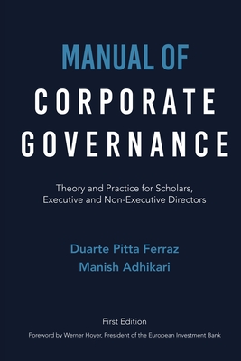 Manual of Corporate Governance: Theory and Practice for Scholars, Executive and Non-Executive Directors - Duarte Pitta Ferraz
