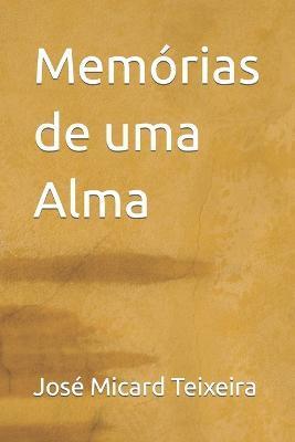 Memórias de uma Alma - José Micard Teixeira