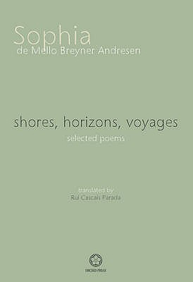 shores, horizons, voyages: selected poems - Sophia De Mello Breyner Andresen