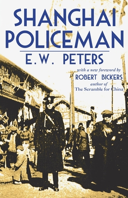 Shanghai Policeman: With a New Foreword by Robert Bickers - E. W. Peters