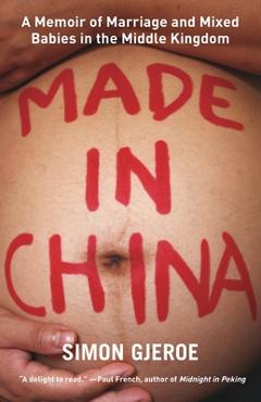Poza produsului Made in China: A Memoir of Marriage and Mixed Babies in the Middle Kingdom - Simon Gjeroe