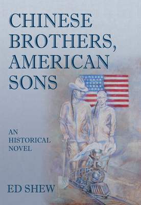 Chinese Brothers, American Sons - Ed Shew
