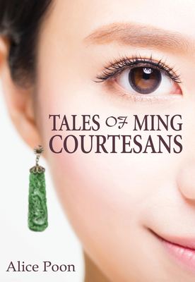 Tales of Ming Courtesans - Alice Poon