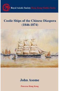 Coperta cărții 'Coolie Ships of the Chinese Diaspora (1846-1874) - John Asome'