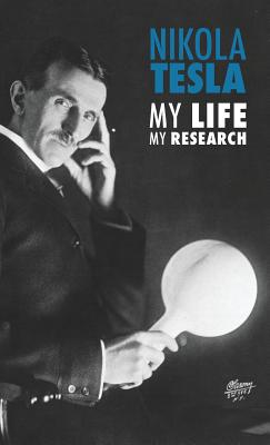 Nikola Tesla: My Life, My Research - Nikola Tesla