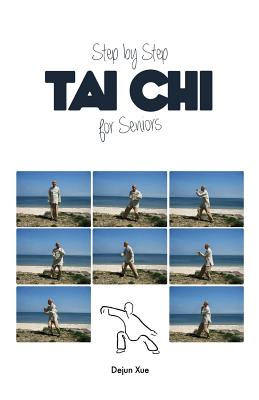 Tai Chi for Seniors, Step by Step: In Full Color - Dejun Xue