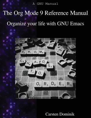 The Org Mode 9 Reference Manual: Organize your life with GNU Emacs - Carsten Dominik