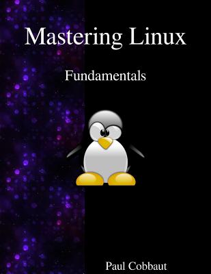 Mastering Linux - Fundamentals - Paul Cobbaut