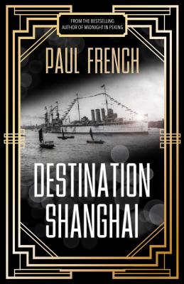 Destination Shanghai - Paul French