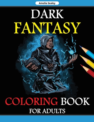 Fantasy Coloring Book for Adults: Coloring Pages for Adult Relaxation and Stress Relief - Amelia Sealey