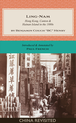 Ling-Nam: Hong Kong, Canton and Hainan Island in the 1880s - Benjamin Couch Bc Henry