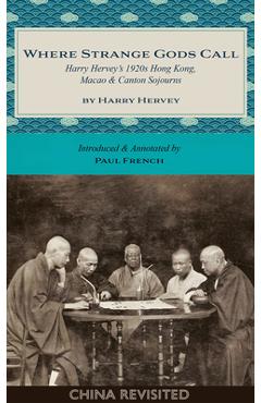 Coperta cărții 'Where Strange Gods Call: Harry Hervey's 1920s Hong Kong, Macao and Canton Sojourns - Harry Hervey'