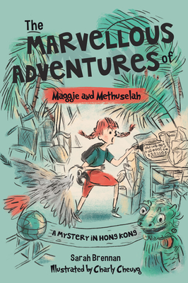 The Marvellous Adventures of Maggie and Methuselah: A Mystery in Hong Kong - Sarah Brennan