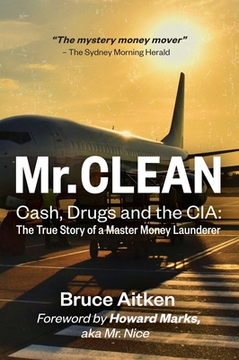 Mr. Clean - Cash, Drugs and the CIA: The True Story of a Master Money Launderer - Bruce Aitken