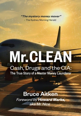 Mr. Clean - Cash, Drugs and the CIA: The True Story of a Master Money Launderer - Bruce Aitken