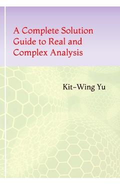 Coperta cărții 'A Complete Solution Guide to Real and Complex Analysis - Kit-wing Yu'