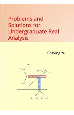 Coperta cărții 'Problems and Solutions for Undergraduate Real Analysis - Kit-wing Yu'