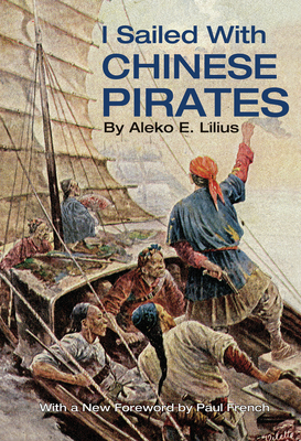I Sailed with Chinese Pirates - Aleko Lilius