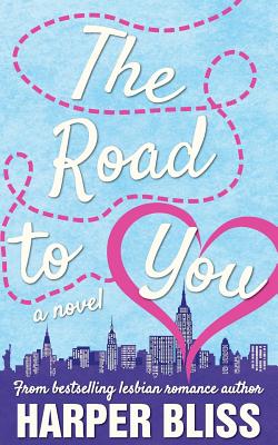 The Road to You: A Lesbian Romance Novel - Harper Bliss