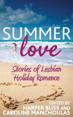 Summer Love: Stories of Lesbian Holiday Romance - Harper Bliss