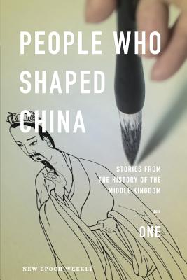 People Who Shaped China: Stories from the history of the Middle Kingdom - New Epoch Weekly