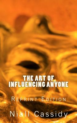 Coperta cărții 'The Art of Influencing Anyone - Niall Cassidy'