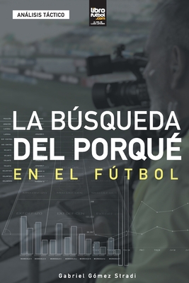 La búsqueda del porqué en el fútbol - Gabriel Gómez Stradi