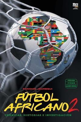 Coperta cărții 'Fútbol africano II: Crónicas, historias e investigación - Francisco Jáuregui'