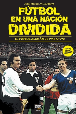 Fútbol En Una Nación Dividida - José Miguel Villarroya