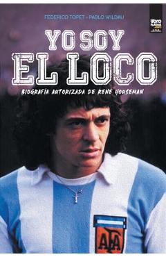 Coperta cărții 'Yo soy el loco: Biografía Autorizada de René Houseman - Federico Topet'