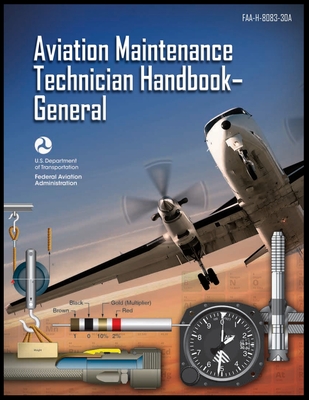 Aviation Maintenance Technician Handbook-General: Faa-H-8083-30a - Federal Aviation Administration (faa)