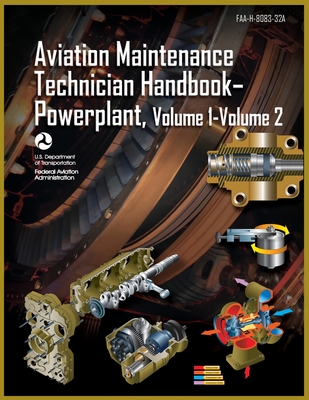 Aviation Maintenance Technician Handbook-Powerplant, Volume1 Volume 2: Faa-H-8083-32a - Federal Aviation Administration (faa)
