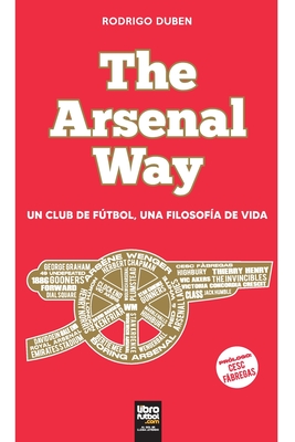 The Arsenal Way: Un club de fútbol una filosofía de vida - Rodrigo Duben