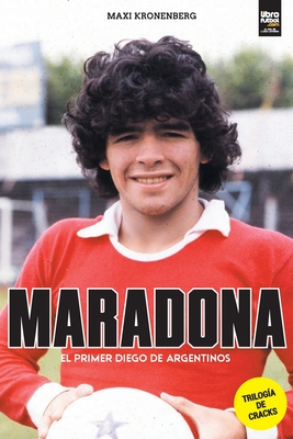 Maradona: el primer Diego - Maxi Kronenberg