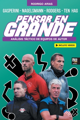 Pensar En Grande: Análisis táctico de Gasperini, Nagelsmann, Rodgers y Ten Hag - Rodrigo Arias