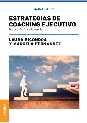 Estrategias De Coaching Ejecutivo: De La Práctica A La Teoría - Laura Bicondoa