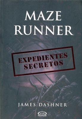 Maze Runner. Expedientes Secretos - James Dashner